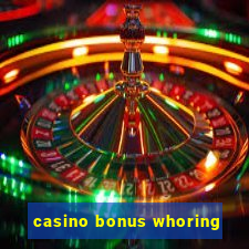 casino bonus whoring