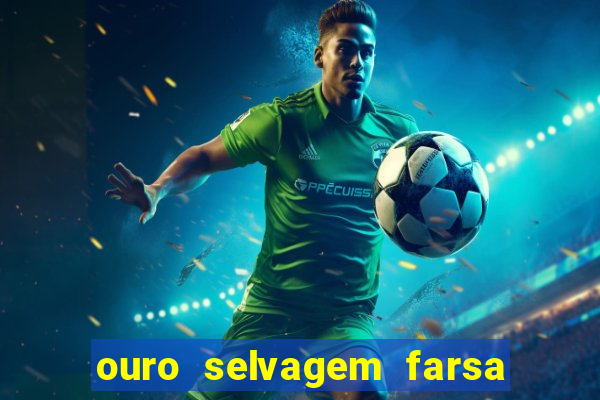 ouro selvagem farsa ouro selvagem o que aconteceu