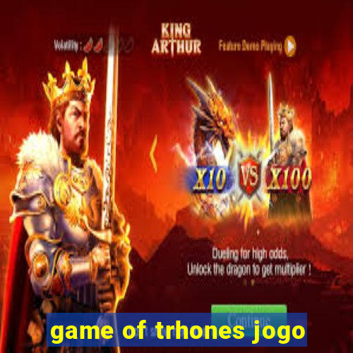 game of trhones jogo