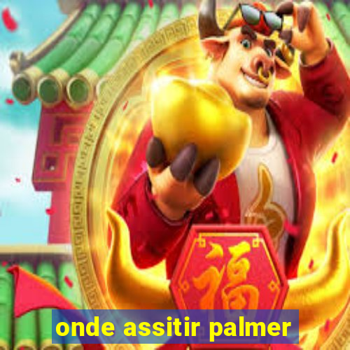 onde assitir palmer