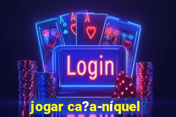 jogar ca?a-níquel