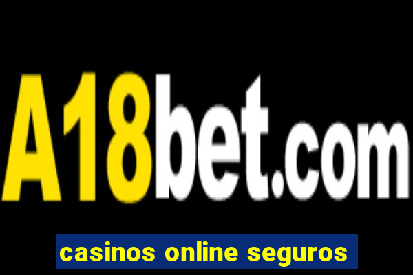 casinos online seguros