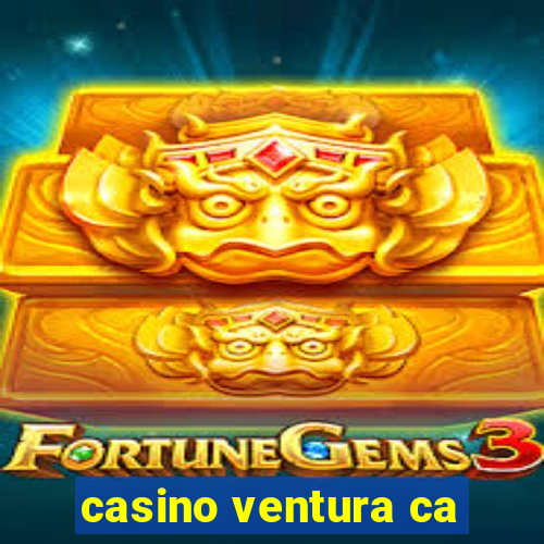 casino ventura ca