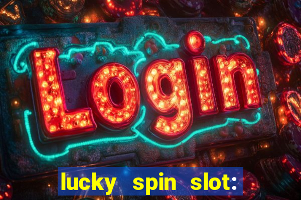 lucky spin slot: ca?a níqueis