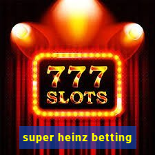 super heinz betting