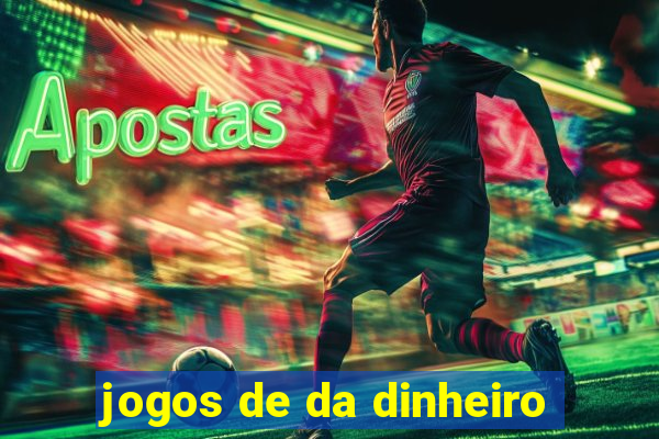 jogos de da dinheiro