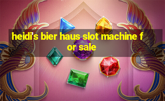 heidi's bier haus slot machine for sale