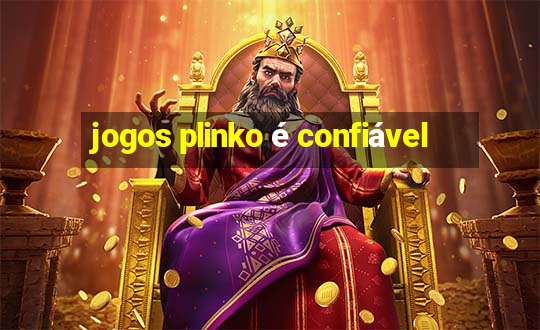 jogos plinko é confiável