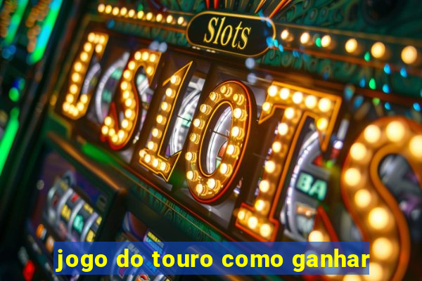 jogo do touro como ganhar