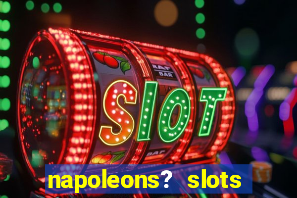 napoleons? slots casino vegas