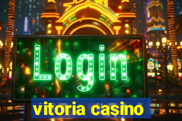 vitoria casino