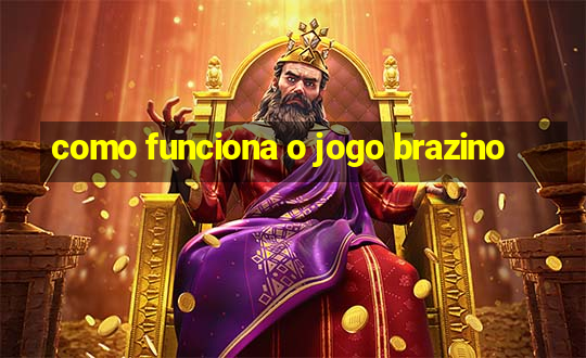 como funciona o jogo brazino