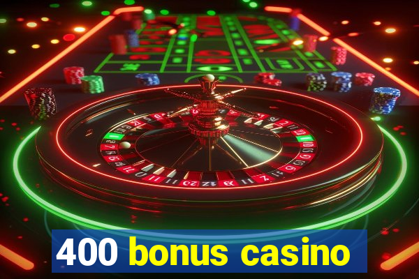 400 bonus casino