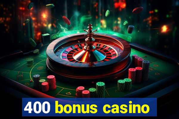 400 bonus casino