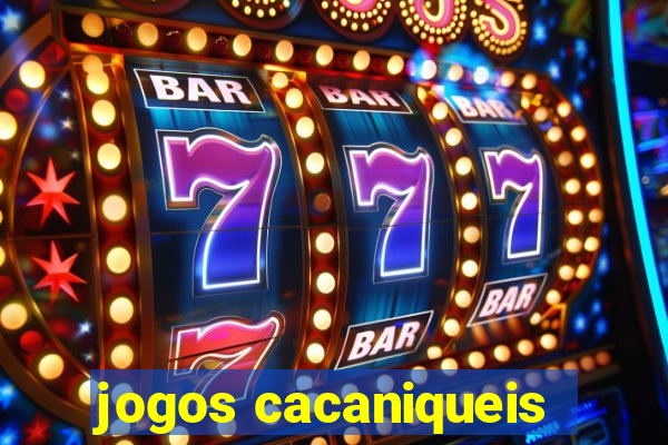 jogos cacaniqueis