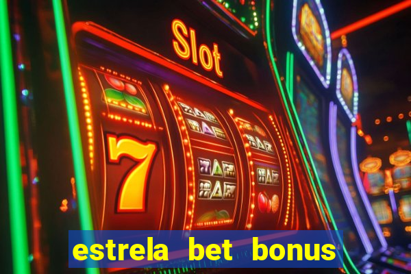 estrela bet bonus primeira aposta