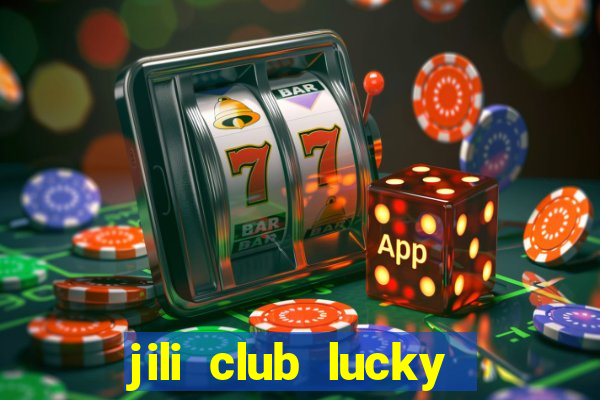 jili club lucky casino slots