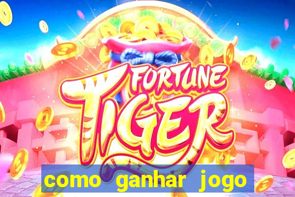 como ganhar jogo do tigre