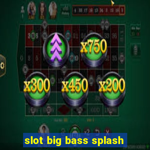 slot big bass splash