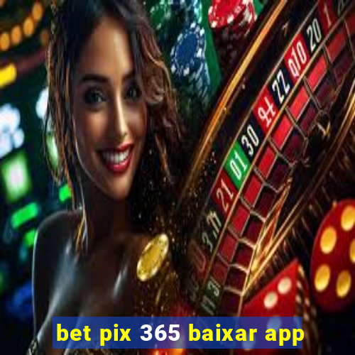 bet pix 365 baixar app