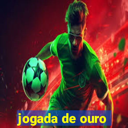 jogada de ouro