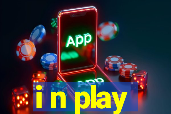 i n play