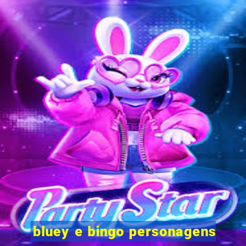 bluey e bingo personagens