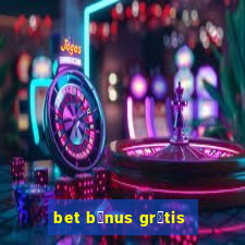 bet b么nus gr谩tis