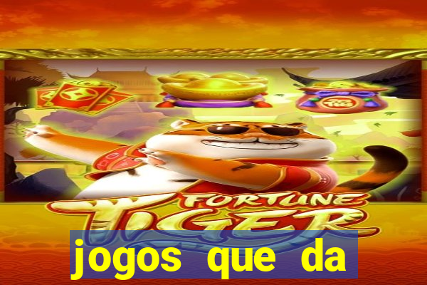 jogos que da dinheiro de verdade