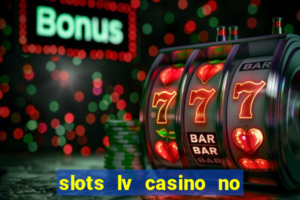 slots lv casino no deposit bonus