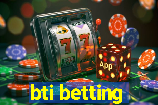 bti betting