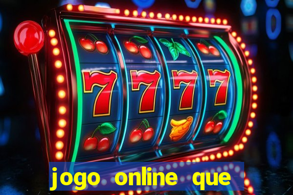 jogo online que ganha dinheiro real