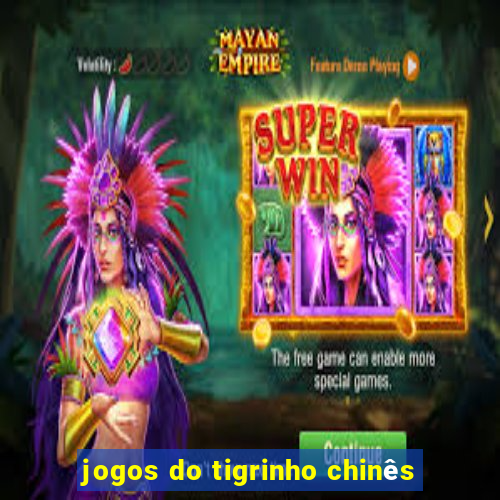 jogos do tigrinho chinês