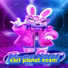 slot planet scam