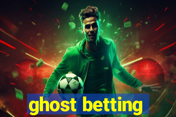 ghost betting