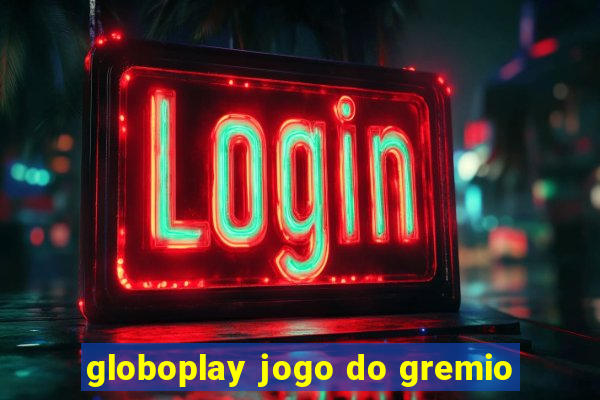 globoplay jogo do gremio