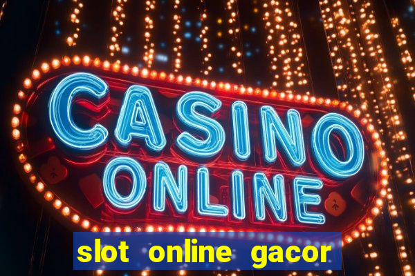 slot online gacor terbaru gampang menang