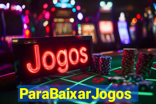 ParaBaixarJogos