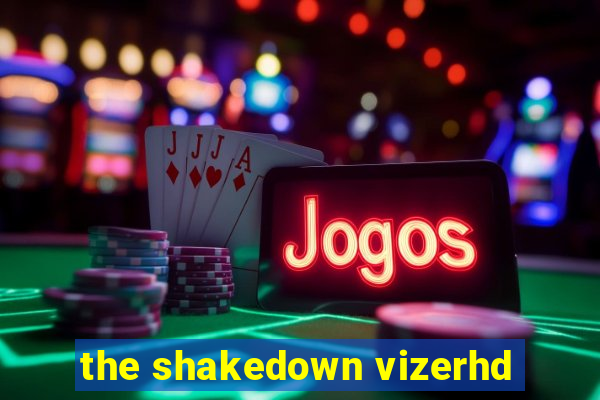 the shakedown vizerhd