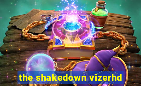 the shakedown vizerhd