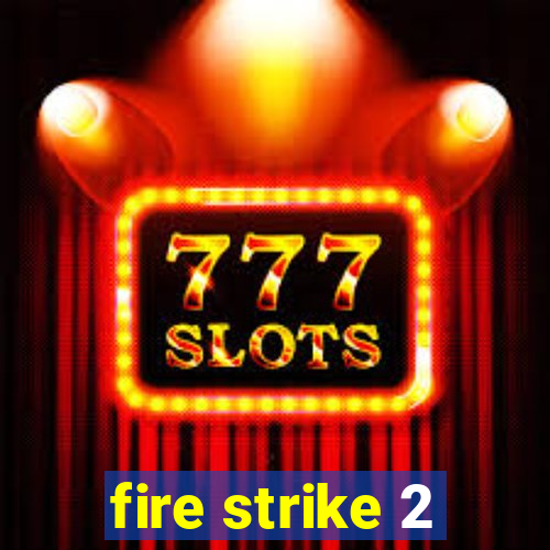 fire strike 2