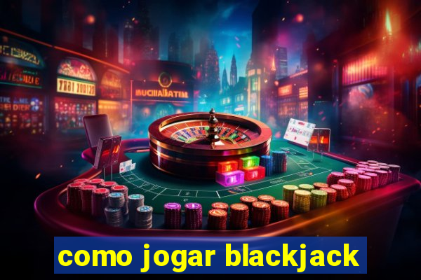 como jogar blackjack