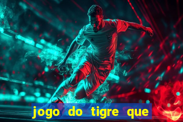 jogo do tigre que da dinheiro de verdade