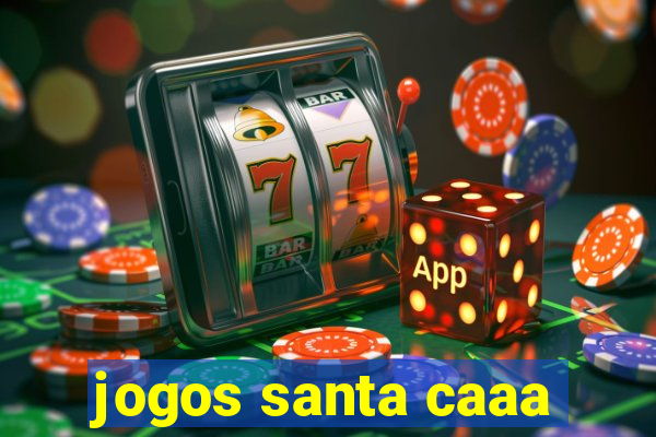 jogos santa caaa