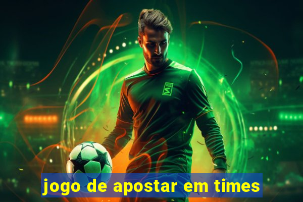 jogo de apostar em times