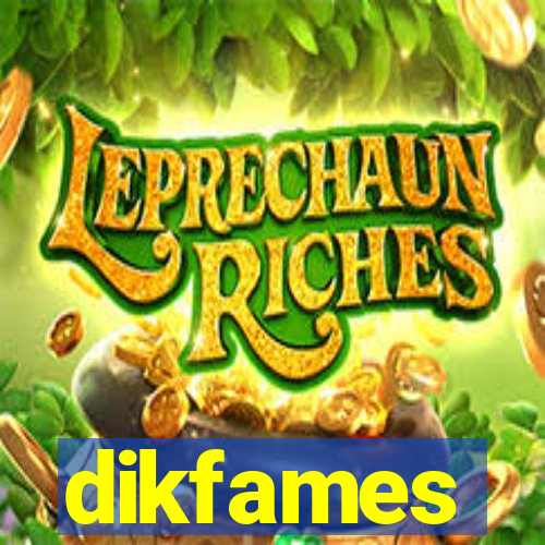 dikfames