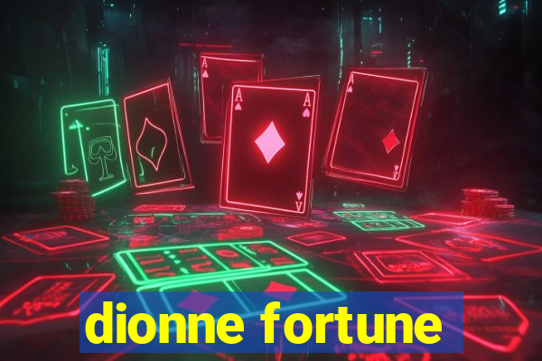 dionne fortune