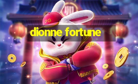 dionne fortune