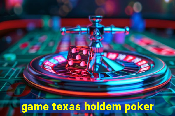 game texas holdem poker