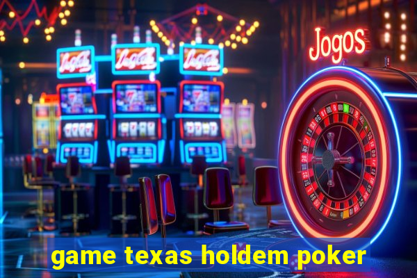 game texas holdem poker